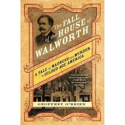 The Fall of the House of Walworth - by  Geoffrey O'Brien (Paperback)