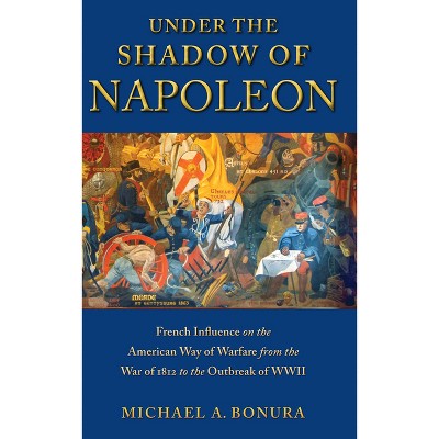 Under the Shadow of Napoleon - (Warfare and Culture) by  Michael Bonura (Hardcover)