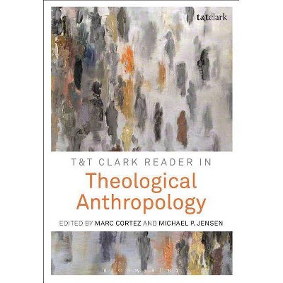 T&t Clark Reader in Theological Anthropology - by  Michael P Jensen & Marc Cortez (Paperback)