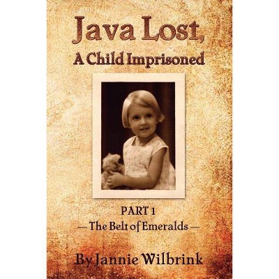 JAVA LOST, A Child Imprisoned - by  Jannie Wilbrink (Paperback)