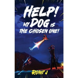 Help! My Dog Is The Chosen One! - by  Ronit J (Paperback) - 1 of 1
