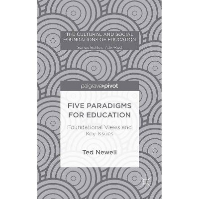 Five Paradigms for Education - (Cultural and Social Foundations of Education) by  T Newell (Hardcover)