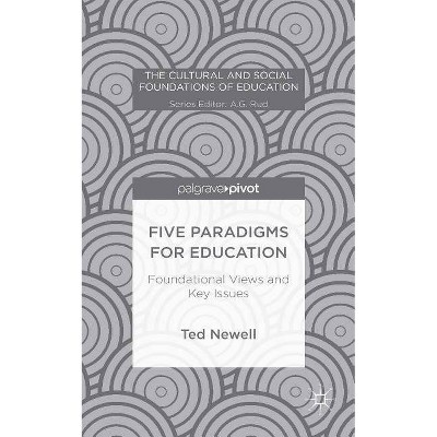 Five Paradigms for Education - (Cultural and Social Foundations of Education) by  T Newell (Hardcover)