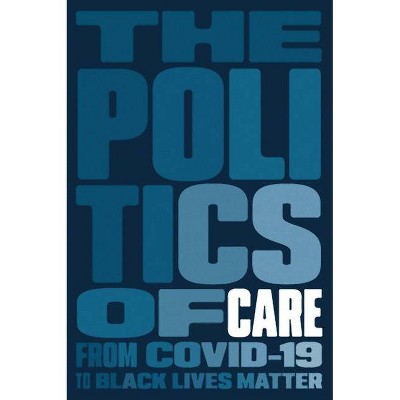 The Politics of Care - by  Boston Review (Paperback)