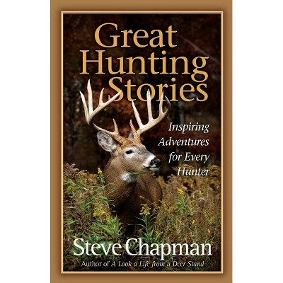 Great Hunting Stories - by  Steve Chapman (Paperback)