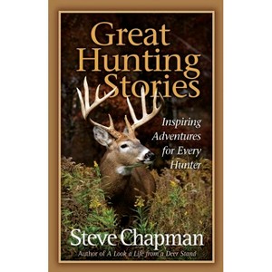 Great Hunting Stories - by  Steve Chapman (Paperback) - 1 of 1