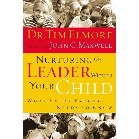 Nurturing The Leader Within Your Child - By Tim Elmore