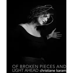 Of Broken Pieces and Light Ahead - by  Christiane Karam (Paperback)