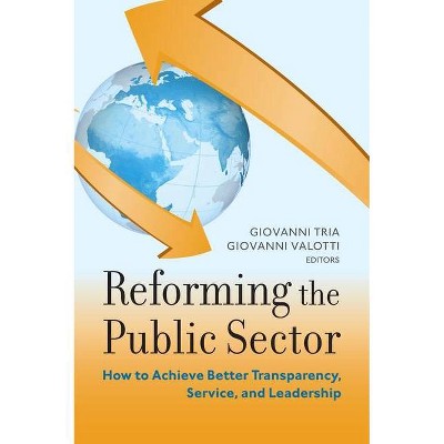 Reforming the Public Sector - (Brookings-Sspa Public Administration) by  Giovanni Tria & Giovanni Valotti (Paperback)