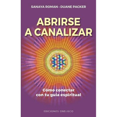 Abrirse a Canalizar - by  Sanaya Roman (Paperback)