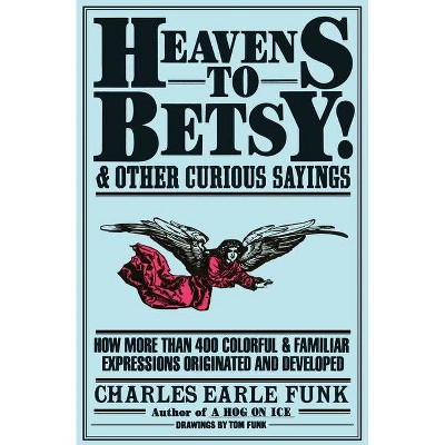 Heavens to Betsy! - by  Charles E Funk (Paperback)