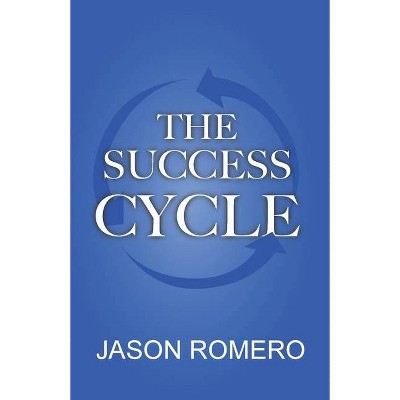 The Success Cycle - by  Jason Romero (Paperback)