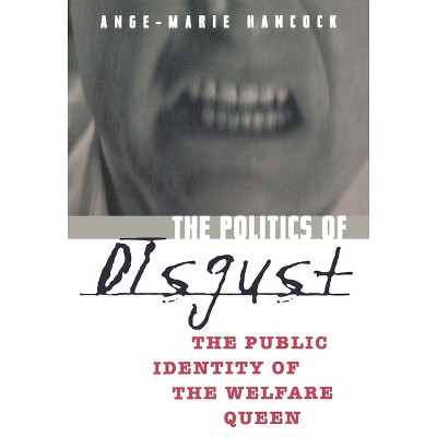 The Politics of Disgust - by  Ange-Marie Hancock (Paperback)