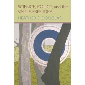 Science, Policy, and the Value-Free Ideal - by  Heather E Douglas (Paperback) - 1 of 1