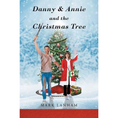 Danny & Annie and the Christmas Tree - by  Mark Lanham (Paperback)