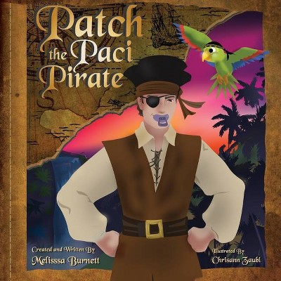 Patch the Paci Pirate - by  Melissa Burnett (Paperback)