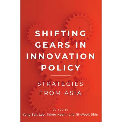 Shifting Gears in Innovation Policy - by  Yong Suk Lee & Takeo Hoshi & Gi-Wook Shin (Paperback)