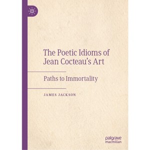 The Poetic Idioms of Jean Cocteau's Art - by  James Jackson (Hardcover) - 1 of 1