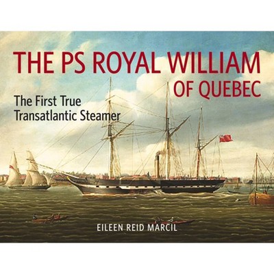 The PS Royal William of Quebec - (Baraka Nonfiction) by  Eileen Reid Marcil (Paperback)