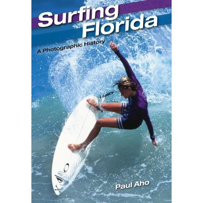 Surfing Florida - by  Paul Aho (Hardcover)