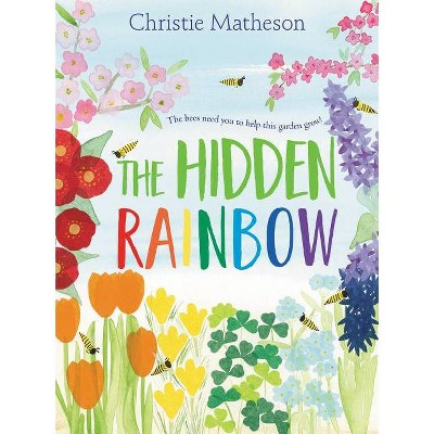 The Hidden Rainbow - by  Christie Matheson (Hardcover)