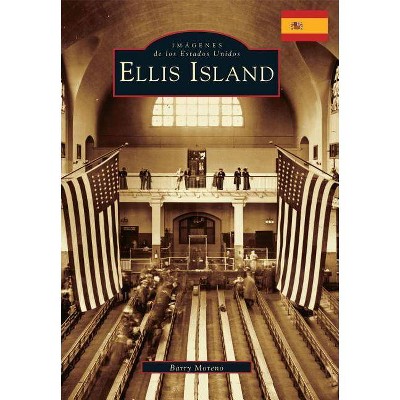 Ellis Island - by  Barry Moreno (Paperback)