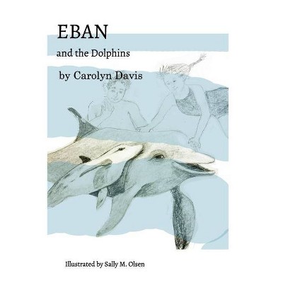 Eban and the Dolphins - by  Carolyn Davis (Paperback)