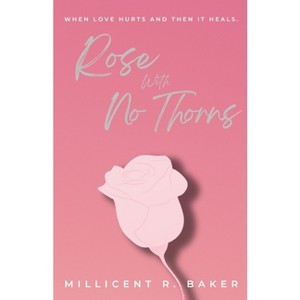 Rose with No Thorns - by  Millicent R Baker (Paperback) - 1 of 1