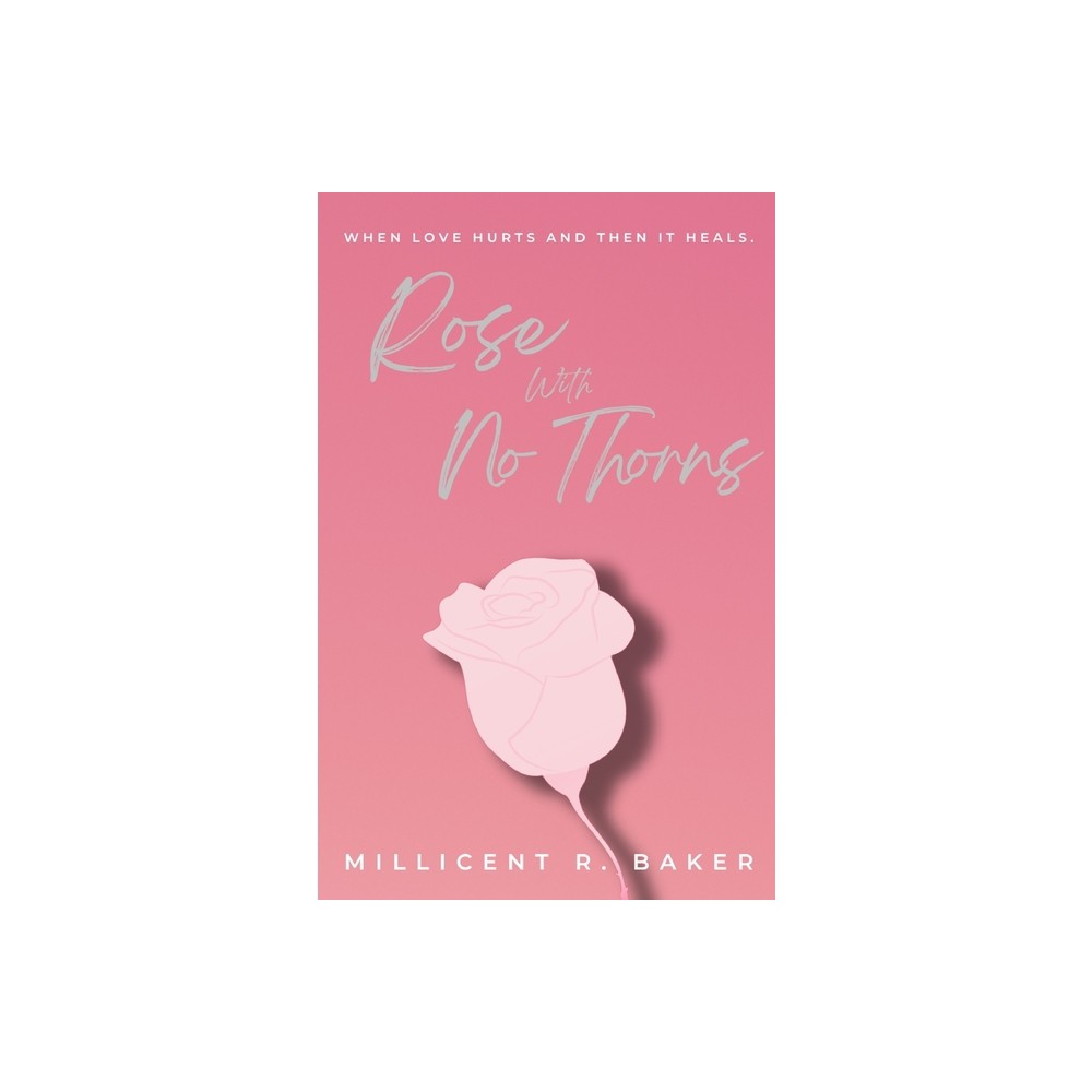 Rose with No Thorns - by Millicent R Baker (Paperback)