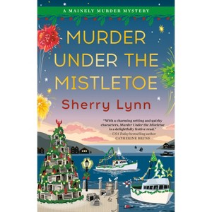 Murder Under the Mistletoe - (A Mainely Murder Mystery) by  Sherry Lynn (Paperback) - 1 of 1