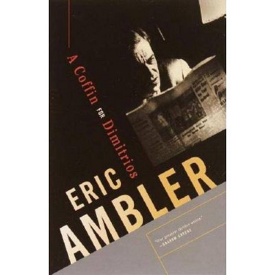 A Coffin for Dimitrios - (Charles Latimer) by  Eric Ambler (Paperback)