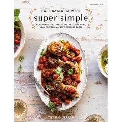 Half Baked Harvest Super Simple - by Tieghan Gerard (Hardcover)