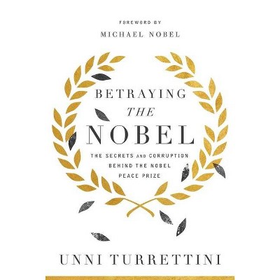 Betraying the Nobel - by  Unni Turrettini (Hardcover)