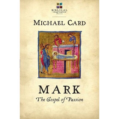 Mark - (Biblical Imagination) by  Michael Card (Paperback)