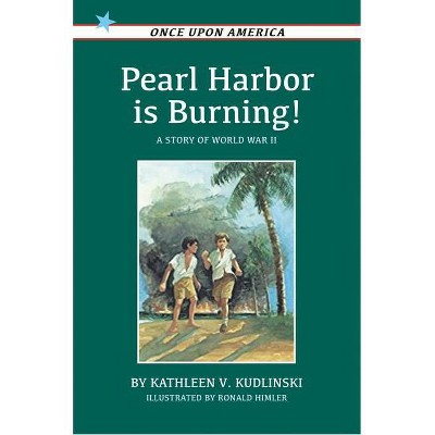 Pearl Harbor Is Burning! - (Once Upon America) by  Kathleen V Kudlinski (Paperback)