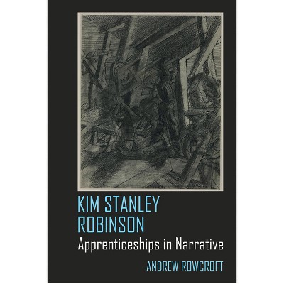 Kim Stanley Robinson - (Liverpool Science Fiction Texts and Studies) by  Andrew Rowcroft (Hardcover)