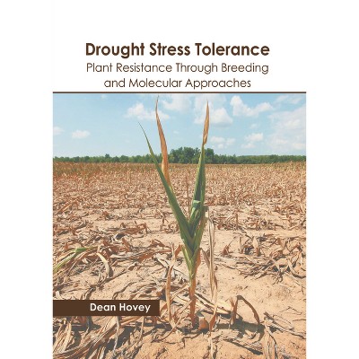 Drought Stress Tolerance: Plant Resistance Through Breeding and Molecular Approaches - by  Dean Hovey (Hardcover)