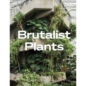 Brutalist Plants - by  Olivia Broome (Hardcover) - 1 of 1