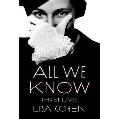 All We Know - by  Lisa Cohen (Paperback)