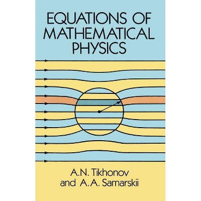 Equations of Mathematical Physics - (Dover Books on Physics & Chemistry) by  A N Tikhonov & A a Samarskii & Physics (Paperback)