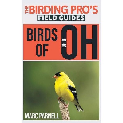 Birds of Ohio (The Birding Pro's Field Guides) - by  Marc Parnell (Paperback)