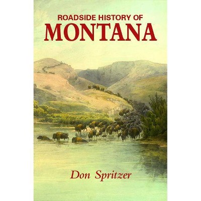 Roadside History of Montana - (Roadside History (Paperback)) by  Spritzer Don (Paperback)