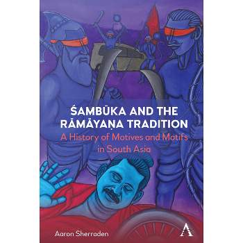 Śambūka and the Rāmāyaṇa Tradition - (Anthem World Epic and Romance) by  Aaron Sherraden (Hardcover)