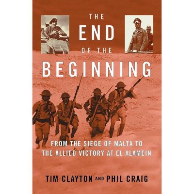 The End of the Beginning - by  Tim Clayton & Phil Craig (Paperback)