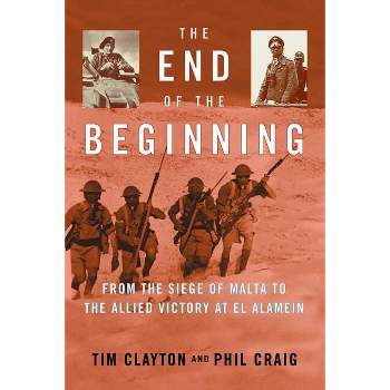 The End of the Beginning - by  Tim Clayton & Buckner F Melton & Phil Craig (Paperback)