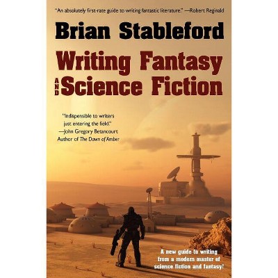 Writing Fantasy and Science Fiction - by  Brian Stableford (Paperback)