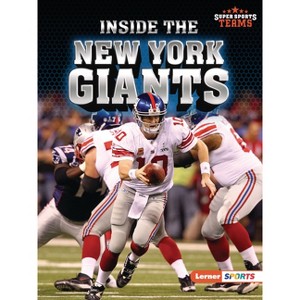 Inside the New York Giants - (Super Sports Teams (Lerner (Tm) Sports)) by  Christina Hill (Paperback) - 1 of 1