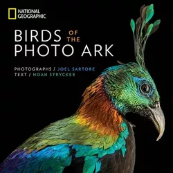 Birds of the Photo Ark - (The Photo Ark) by  Noah Strycker & Joel Sartore (Hardcover)