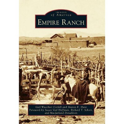 Empire Ranch - (Images of America (Arcadia Publishing)) (Paperback)