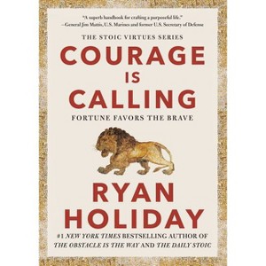 Courage Is Calling - (The Stoic Virtues) by  Ryan Holiday (Hardcover) - 1 of 1